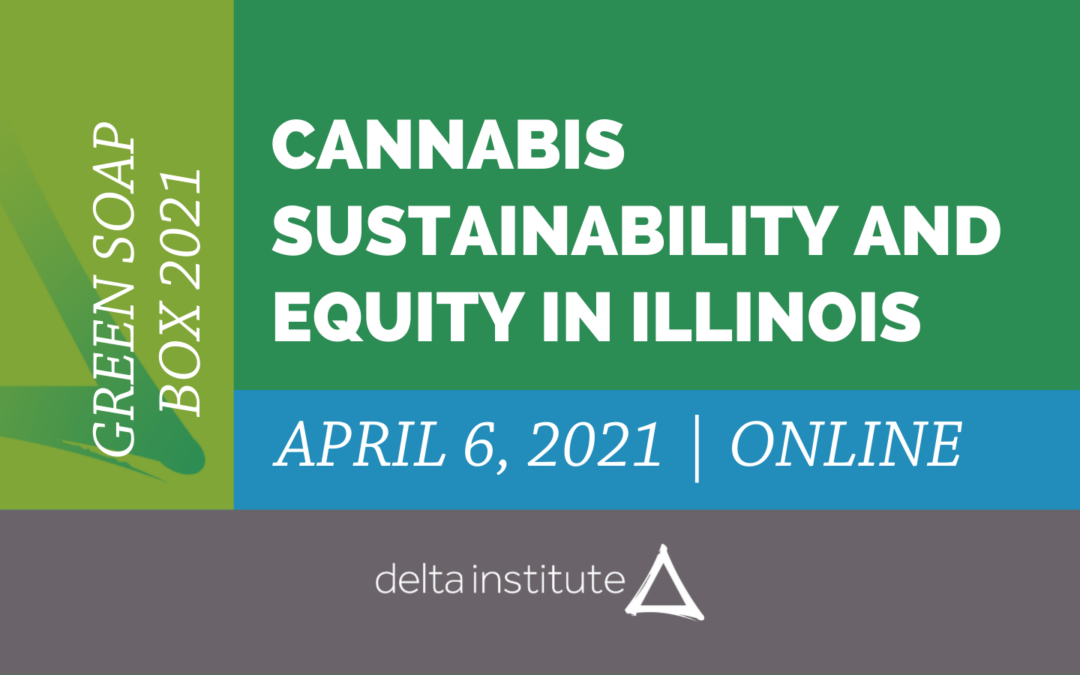 Green Soap Box 2021: Cannabis Sustainability and Equity in Illinois