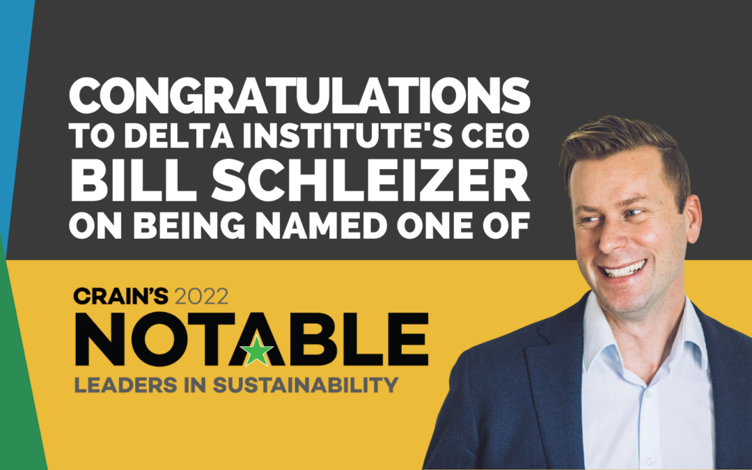 Bill Schleizer Recognized as Crain’s Notable Leader in Sustainability
