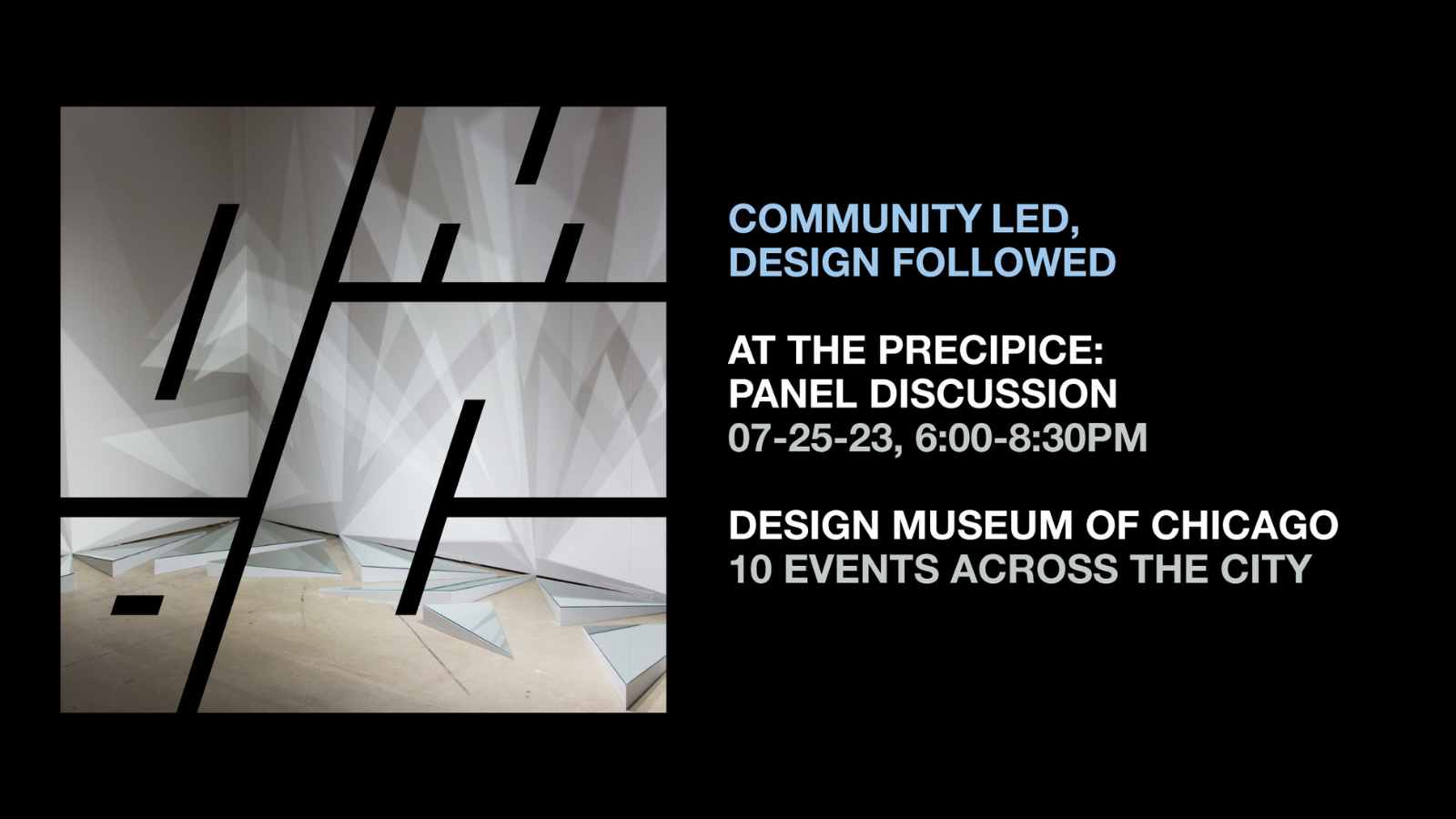 Artistic logo next to text reading "Community Led, Design Followed / At the precipice: Panel discussion 07-25-23, 6:00-8:30pm, Design Museum of Chicago, 10 events across the country"