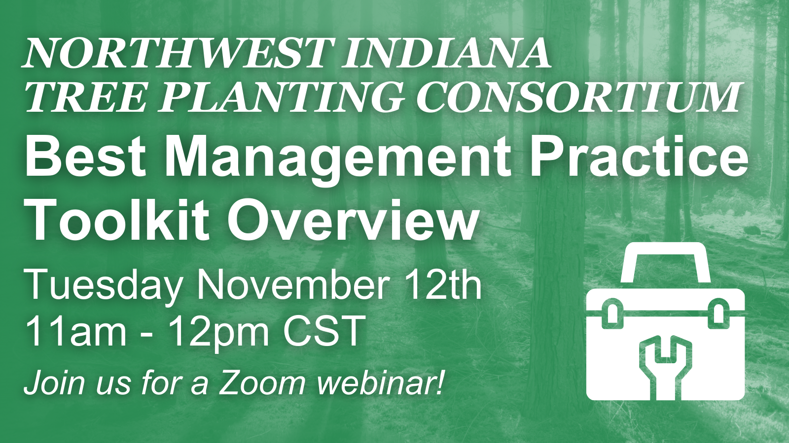 Northwest Indiana Tree Planting Consortium Best Management Practice Toolkit Overview Webinar November 12, 2024 on Zoom